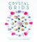 Crystal Grids: The Power of Crystals and Sacred Geometry to Heal, Protect, and Inspire Crystal Grids: The Power of Crystals and Sacred Geometry to Heal, Protect, and Inspire