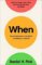 When : The Scientific Secrets of Perfect Timing When : The Scientific Secrets of Perfect Timing