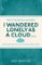 I Wandered Lonely as a Cloud... I Wandered Lonely as a Cloud...
