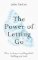 The Power of Letting Go : How to drop everything that´s holding you back
