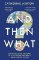 And Then What?: Despatches From the Heart of 21st-Century Diplomacy, From Kosovo to Kiev And Then What?: Despatches From the Heart of 21st-Century Diplomacy, From Kosovo to Kiev