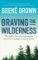 Braving the Wilderness : The quest for true belonging and the courage to stand alone Braving the Wilderness : The quest for true belonging and the courage to stand alone