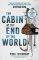 The Cabin at the End of the World The Cabin at the End of the World