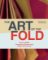 The Art of the Fold: How to Make Innovative Books and Paper Structures The Art of the Fold: How to Make Innovative Books and Paper Structures