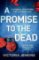 A Promise to the Dead : A Gripping Crime Thriller with a Brilliant Twist A Promise to the Dead : A Gripping Crime Thriller with a Brilliant Twist