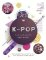 K-Pop: The Ultimate Fan Book: Your Essential Guide to the Hottest K-Pop Bands K-Pop: The Ultimate Fan Book: Your Essential Guide to the Hottest K-Pop Bands