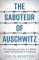 The Saboteur of Auschwitz The Saboteur of Auschwitz