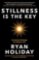 Stillness is the Key