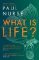 What is Life? What is Life?