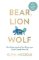 Bear, Lion or Wolf : How Understanding Your Sleep Type Could Change Your Life Bear, Lion or Wolf : How Understanding Your Sleep Type Could Change Your Life