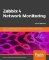 Zabbix 4 Network Monitoring : Monitor the performance of your network devices and applications using the all-new Zabbix 4.0, 3rd Edition Zabbix 4 Network Monitoring : Monitor the performance of your network devices and applications using the all-new Zabbix 4.0, 3rd Edition