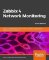 Zabbix 4 Network Monitoring : Monitor the performance of your network devices and applications using the all-new Zabbix 4.0, 3rd Edition