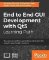 End to End GUI Development with Qt5: Develop cross-platform applications with modern UIs u End to End GUI Development with Qt5: Develop cross-platform applications with modern UIs u