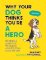 Why Your Dog Thinks You´re a Hero: The Hilarious Guide to All the Reasons Your Dog Thinks Why Your Dog Thinks You´re a Hero: The Hilarious Guide to All the Reasons Your Dog Thinks