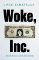 Woke, Inc. : Inside the Social Justice Scam Woke, Inc. : Inside the Social Justice Scam