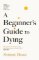 Beginner´s Guide to Dying Beginner´s Guide to Dying