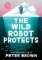 Wild Robot Protects (The Wild Robot 3) Wild Robot Protects (The Wild Robot 3)