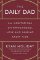The Daily Dad: 366 Meditations on Fatherhood, Love and Raising Great Kids