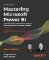 Mastering Microsoft Power BI: Expert techniques to create interactive insights for effecti