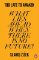 Too Late to Awaken: What Lies Ahead When There is No Future? Too Late to Awaken: What Lies Ahead When There is No Future?