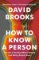How To Know a Person: The Art of Seeing Others Deeply and Being Deeply Seen How To Know a Person: The Art of Seeing Others Deeply and Being Deeply Seen