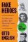 Fake Heroes: Ten False Icons and How they Altered the Course of History Fake Heroes: Ten False Icons and How they Altered the Course of History