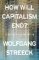 How Will Capitalism End? How Will Capitalism End?
