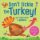 Don´t Tickle the Turkey!