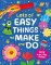 Lots of Easy Things to Make and Do Lots of Easy Things to Make and Do