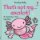 That´s not my axolotl... That´s not my axolotl...