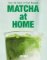 Matcha at Home Matcha at Home