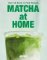 Matcha at Home Matcha at Home
