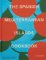 The Spanish Mediterranean Islands Cookbook The Spanish Mediterranean Islands Cookbook