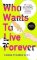 Who Wants to Live Forever Who Wants to Live Forever