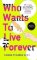 Who Wants to Live Forever Who Wants to Live Forever