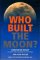 Who Built the Moon? Who Built the Moon?