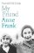 My Friend Anne Frank My Friend Anne Frank