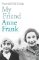 My Friend Anne Frank My Friend Anne Frank