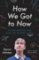 How We Got to Now How We Got to Now