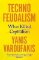 Technofeudalism: What Killed Capitalism Technofeudalism: What Killed Capitalism