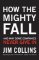 How the Mighty Fall: And Why Some Companies Never Give In How the Mighty Fall: And Why Some Companies Never Give In