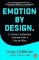 Emotion by Design Emotion by Design