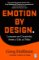 Emotion by Design Emotion by Design