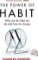 The Power of Habit : Why We Do What We Do, and How to Change The Power of Habit : Why We Do What We Do, and How to Change