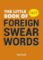 The Little Book of Foreign Swearwords The Little Book of Foreign Swearwords