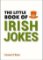 The Little Book of Irish Jokes The Little Book of Irish Jokes