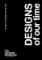 Designs of our Time: 10 Years of Designs of the Year Designs of our Time: 10 Years of Designs of the Year