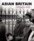 Asian Britain - A Photographic History Asian Britain - A Photographic History