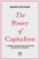 The Power of Capitalism : A journey through recent history across five continents The Power of Capitalism : A journey through recent history across five continents