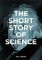 The Short Story of Science The Short Story of Science